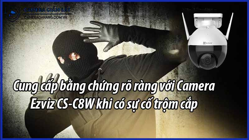 cung-cap-bang-chung-ro-rang-voi-camera-ezviz-cs-c8w-khi-co-su-co-trom-cap-0