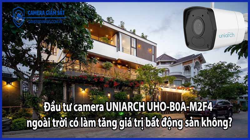 dau-tu-camera-uniarch-uho-b0a-m2f4-ngoai-troi-co-lam-tang-gia-tri-bat-dong-san-khong