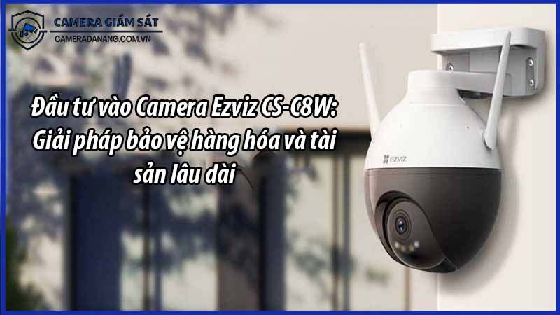 dau-tu-vao-camera-ezviz-cs-c8w-giai-phap-bao-ve-hang-hoa-va-tai-san-lau-dai-0