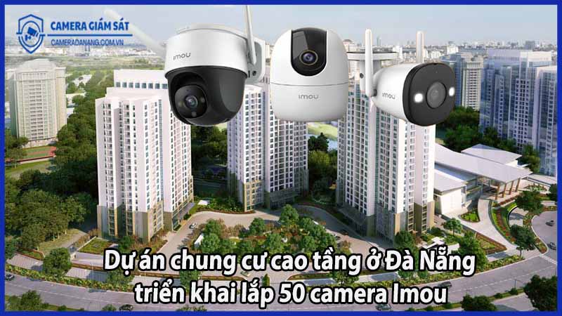 du-an-chung-cu-cao-tang-o-da-nang-trien-khai-lap-50-camera-imou