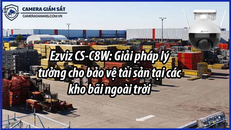 ezviz-cs-c8w-giai-phap-ly-tuong-cho-bao-ve-tai-san-tai-cac-kho-bai-ngoai-troi-0
