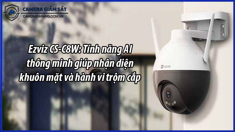 ezviz-cs-c8w-tinh-nang-ai-thong-minh-giup-nhan-dien-khuon-mat-va-hanh-vi-trom-cap-0