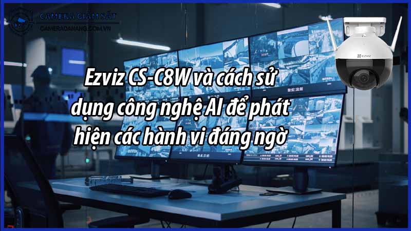 ezviz-cs-c8w-va-cach-su-dung-cong-nghe-ai-de-phat-hien-cac-hanh-vi-dang-ngo-0