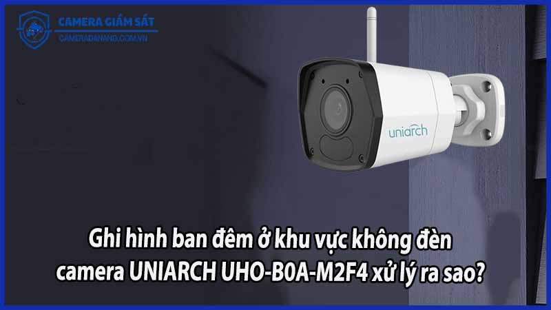 ghi-hinh-ban-dem-o-khu-vuc-khong-den-camera-uniarch-uho-b0a-m2f4-xu-ly-ra-sao