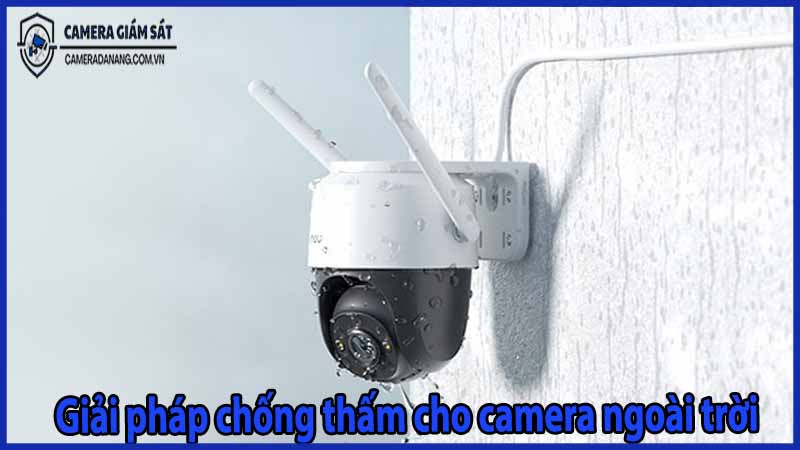 giai-phap-chong-tham-cho-camera-ngoai-troi