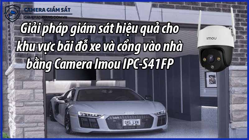 giai-phap-giam-sat-hieu-qua-cho-khu-vuc-bai-do-xe-va-cong-vao-nha-bang-camera-imou-ipc-s41fp-0