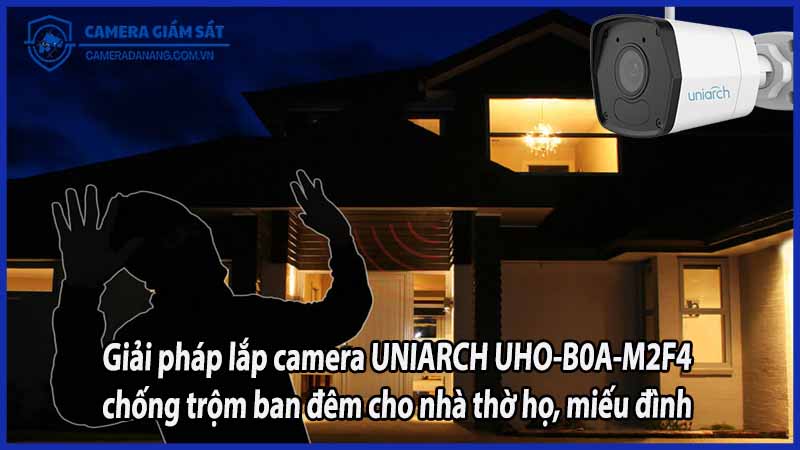 giai-phap-lap-camera-uniarch-uho-b0a-m2f4-chong-trom-ban-dem-cho-nha-tho-ho-mieu-dinh