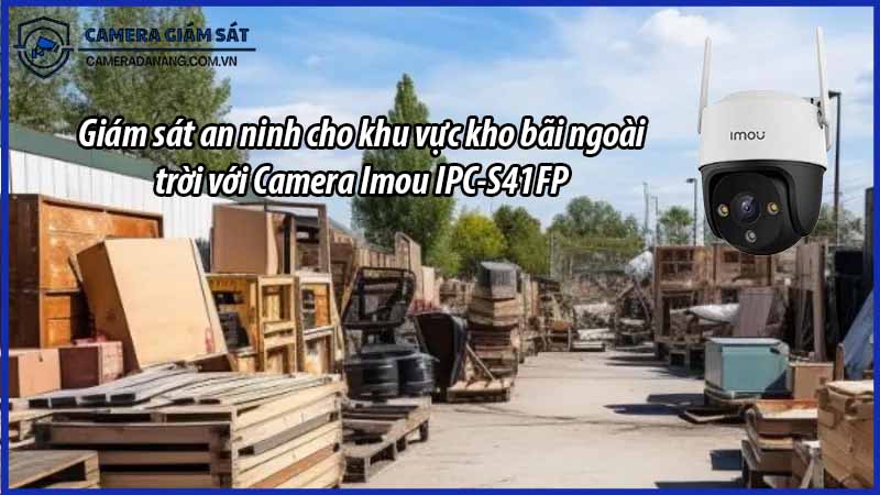 giam-sat-an-ninh-cho-khu-vuc-kho-bai-ngoai-troi-voi-camera-imou-ipc-s41fp-0