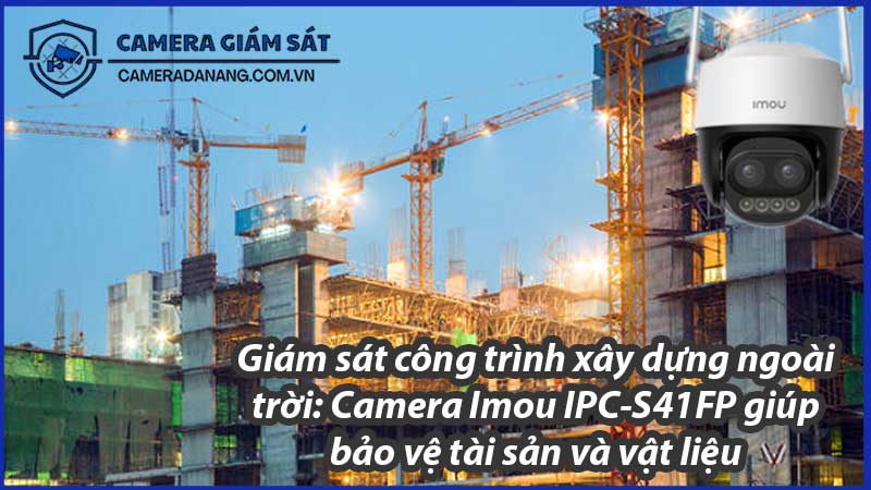 giam-sat-cong-trinh-xay-dung-ngoai-troi-camera-imou-ipc-s41fp-giup-bao-ve-tai-san-va-vat-lieu-0