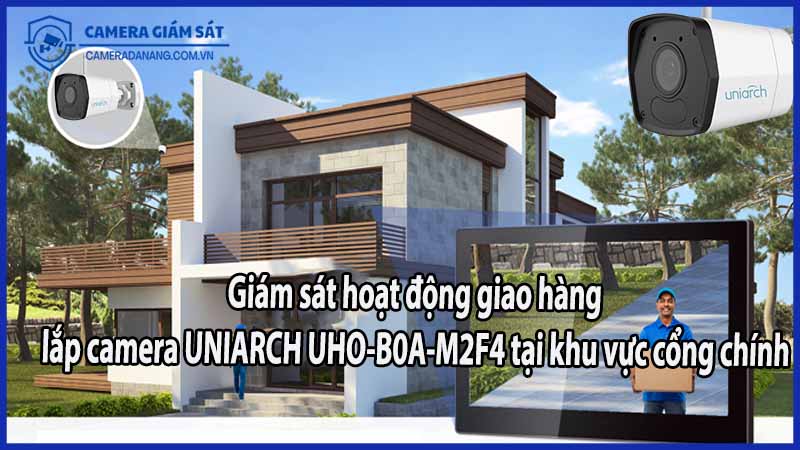 giam-sat-hoat-dong-giao-hang-lap-camera-uniarch-uho-b0a-m2f4-tai-khu-vuc-cong-chinh
