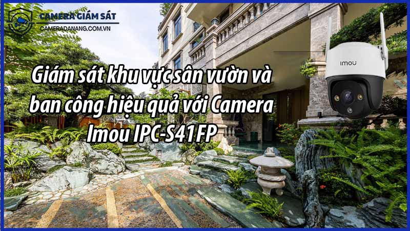 giam-sat-khu-vuc-san-vuon-va-ban-cong-hieu-qua-voi-camera-imou-ipc-s41fp-2-0