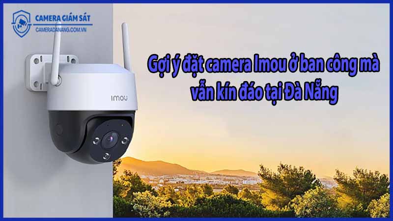 goi-y-dat-camera-imou-o-ban-cong-ma-van-kin-dao-tai-da-nang