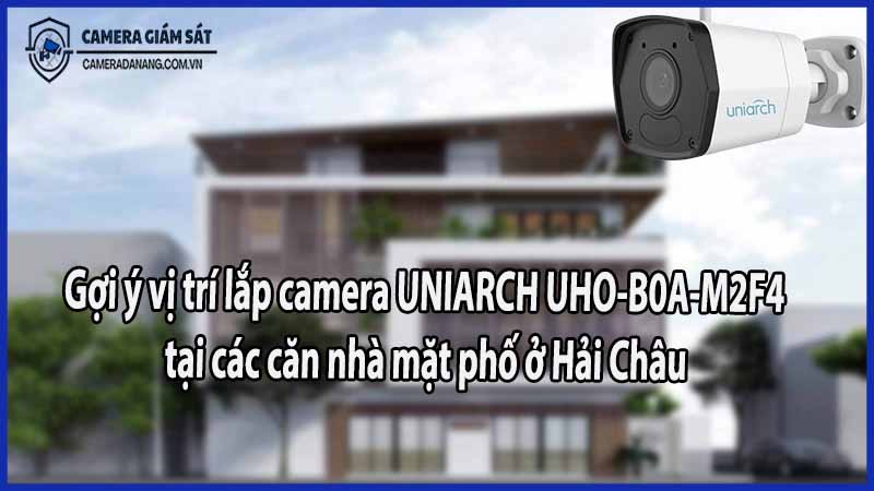 goi-y-vi-tri-lap-camera-uniarch-uho-b0a-m2f4-tai-cac-can-nha-mat-pho-o-hai-chau