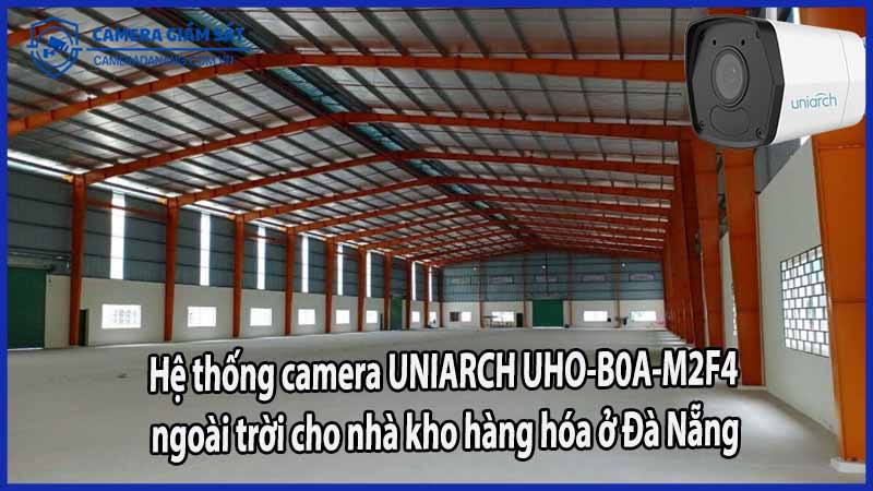 he-thong-camera-uniarch-uho-b0a-m2f4-ngoai-troi-cho-nha-kho-hang-hoa-o-da-nang