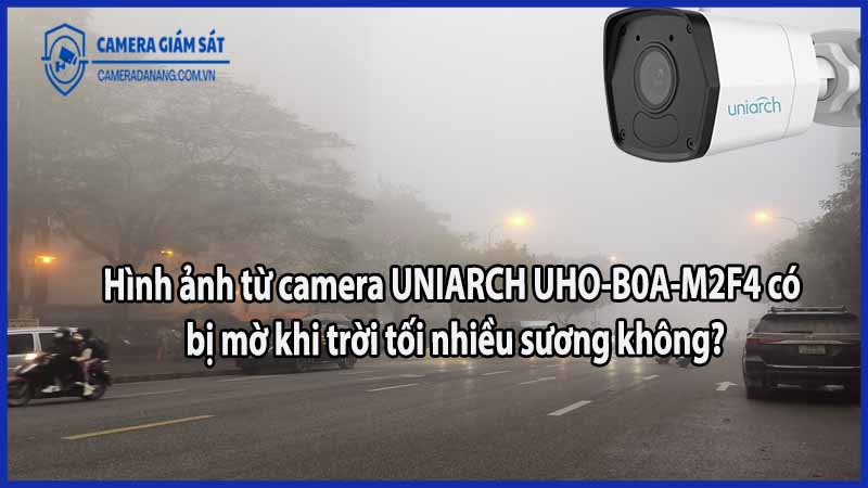 hinh-anh-tu-camera-uniarch-uho-b0a-m2f4-co-bi-mo-khi-troi-toi-nhieu-suong-khong