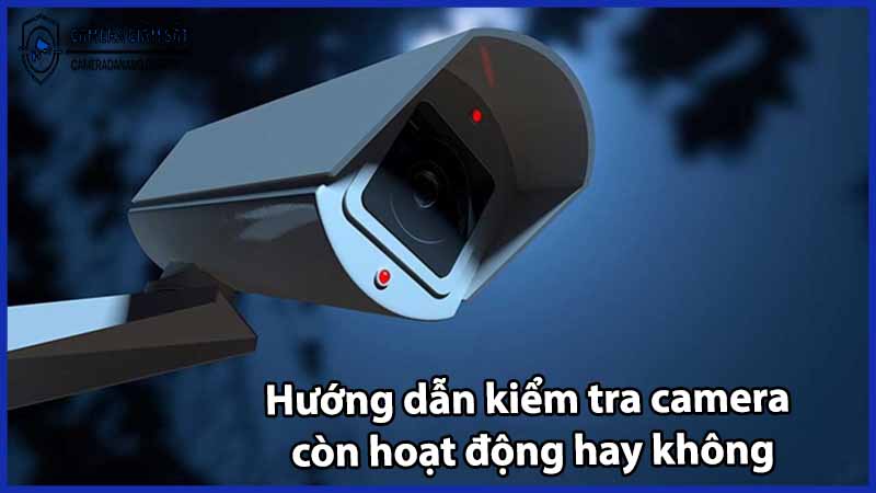 huong-dan-kiem-tra-camera-con-hoat-dong-hay-khong