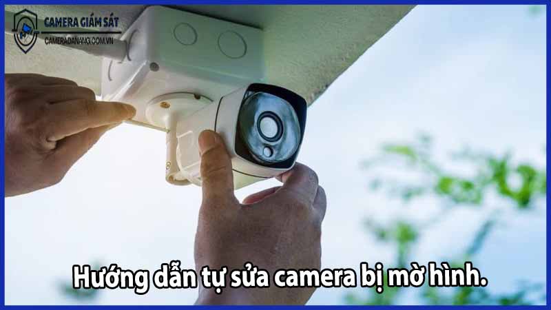 huong-dan-tu-sua-camera-bi-mo-hinh
