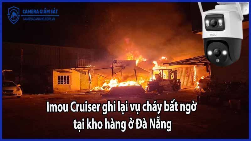 imou-cruiser-ghi-lai-vu-chay-bat-ngo-tai-kho-hang-o-da-nang