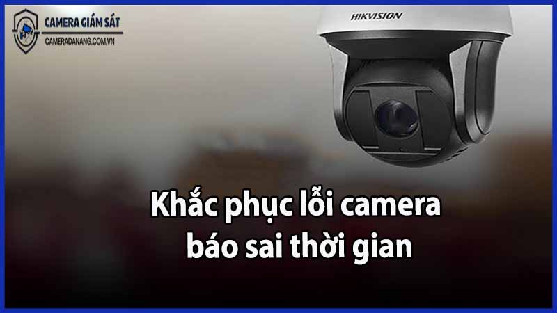 khac-phuc-loi-camera-bao-sai-thoi-gian