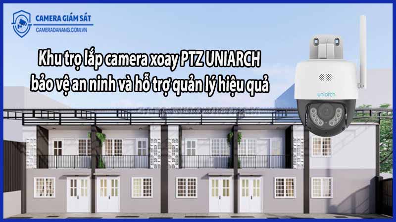 khu-tro-lap-camera-xoay-ptz-uniarch-bao-ve-an-ninh-va-ho-tro-quan-ly-hieu-qua