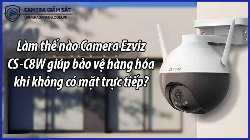 lam-the-nao-camera-ezviz-cs-c8w-giup-bao-ve-hang-hoa-khi-khong-co-mat-truc-tiep-0