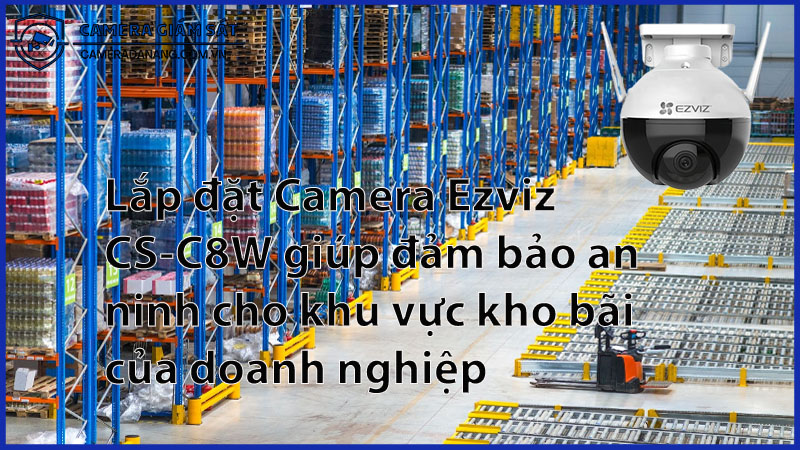 lap-dat-camera-ezviz-cs-c8w-giup-dam-bao-an-ninh-cho-khu-vuc-kho-bai-cua-doanh-nghiep-0