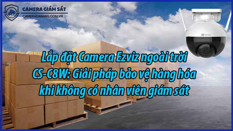 lap-dat-camera-ezviz-ngoai-troi-cs-c8w-giai-phap-bao-ve-hang-hoa-khi-khong-co-nhan-vien-giam-sat-0