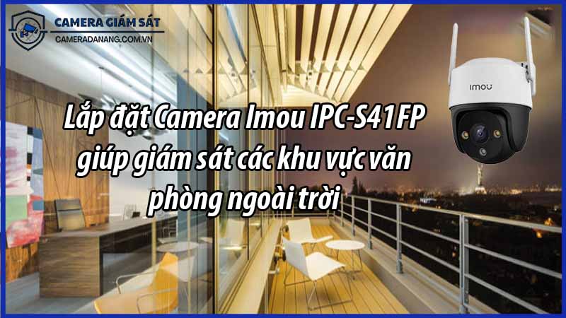 lap-dat-camera-imou-ipc-s41fp-giup-giam-sat-cac-khu-vuc-van-phong-ngoai-troi-0