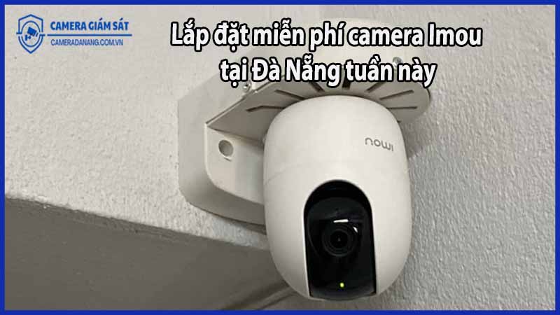 lap-dat-mien-phi-camera-imou-tai-da-nang-tuan-nay