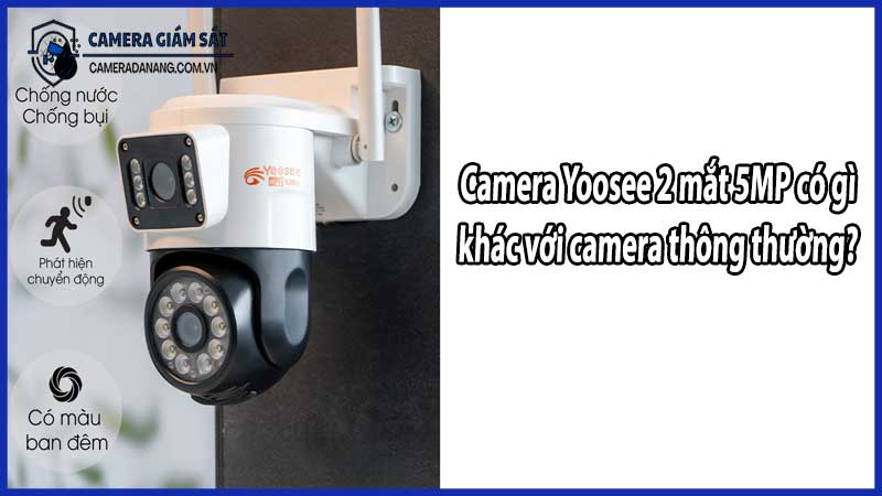 Camera Yoosee 2 mắt 5MP có gì khác với camera thông thường?