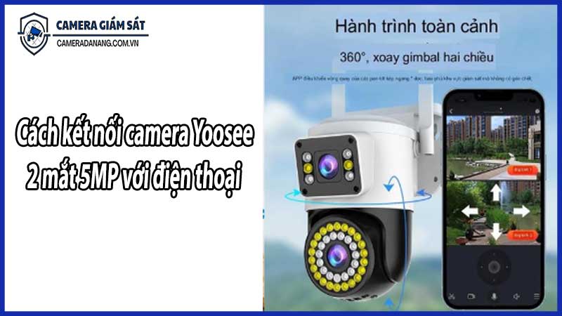 Cách kết nối camera Yoosee 2 mắt 5MP với điện thoại
