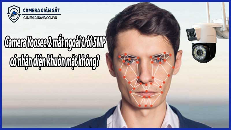 Camera Yoosee 2 mắt ngoài trời 5MP có nhận diện khuôn mặt không?
