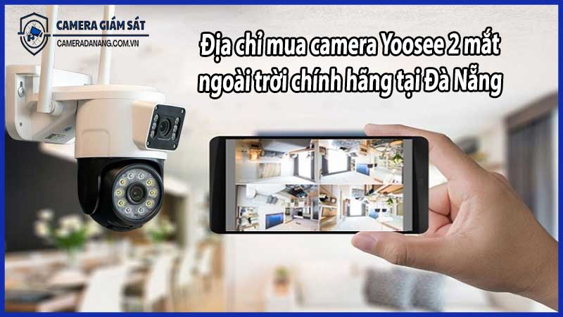 Địa chỉ mua camera Yoosee 2 mắt ngoài trời chính hãng tại Đà Nẵng
