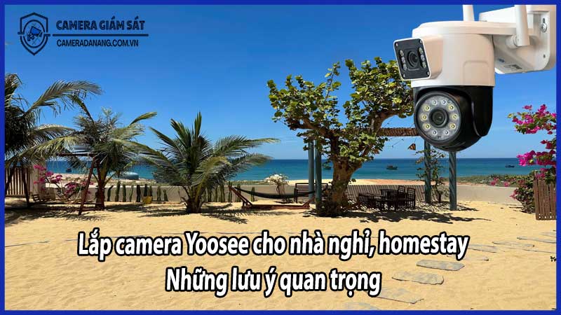 Lắp camera Yoosee cho nhà nghỉ, homestay: Những lưu ý quan trọng