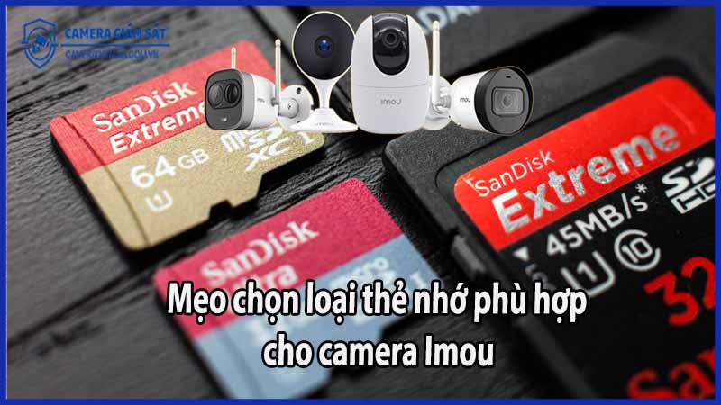 meo-chon-loai-the-nho-phu-hop-cho-camera-imou
