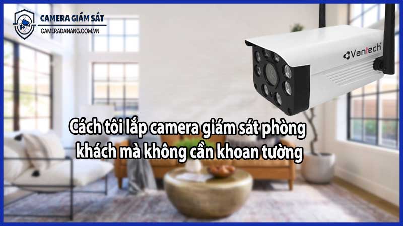 Cách tôi lắp camera giám sát phòng khách mà không cần khoan tường