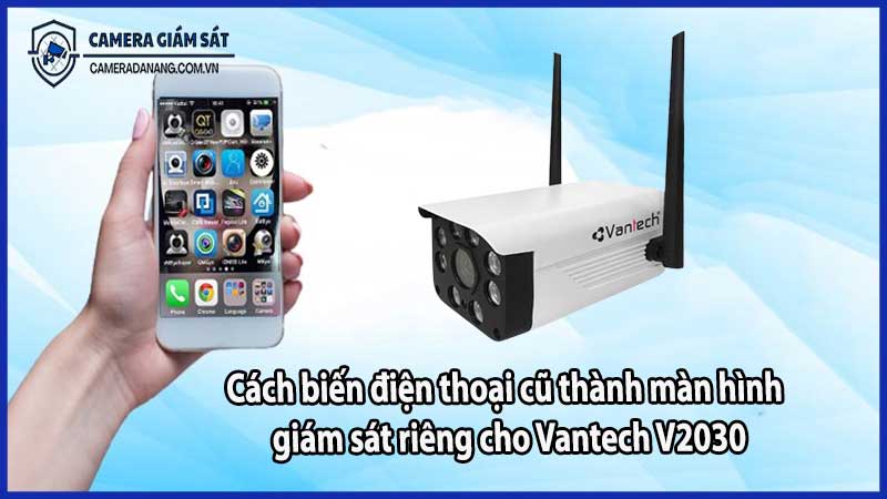 Cách biến điện thoại cũ thành màn hình giám sát riêng cho Vantech V2030