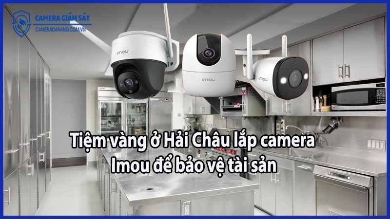 nha-hang-tai-son-tra-su-dung-camera-imou-de-giam-sat-khu-vuc-bep