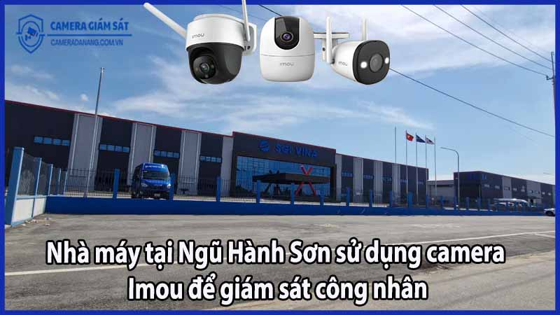 nha-may-tai-ngu-hanh-son-su-dung-camera-imou-de-giam-sat-cong-nhan