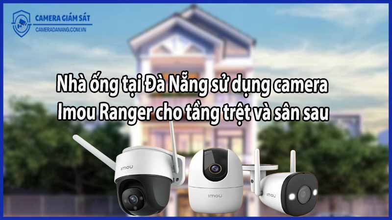 nha-ong-tai-da-nang-su-dung-camera-imou-ranger-cho-tang-tret-va-san-sau