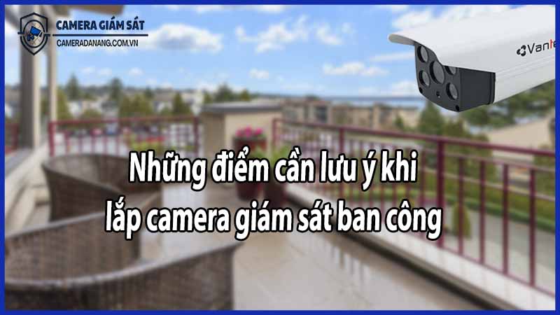 nhung-diem-can-luu-y-khi-lap-camera-giam-sat-ban-cong