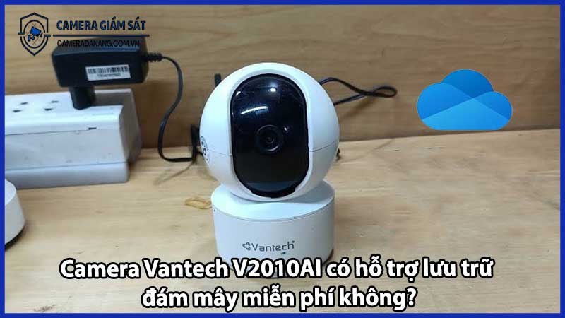 Camera Vantech V2010AI có hỗ trợ lưu trữ đám mây miễn phí không?