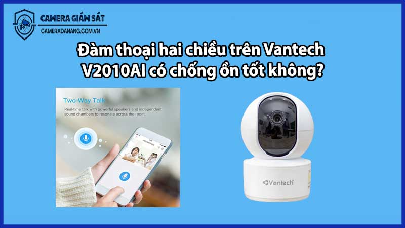 Đàm thoại hai chiều trên Vantech V2010AI có chống ồn tốt không?
