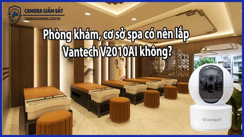 Phòng khám, cơ sở spa có nên lắp Vantech V2010AI không?