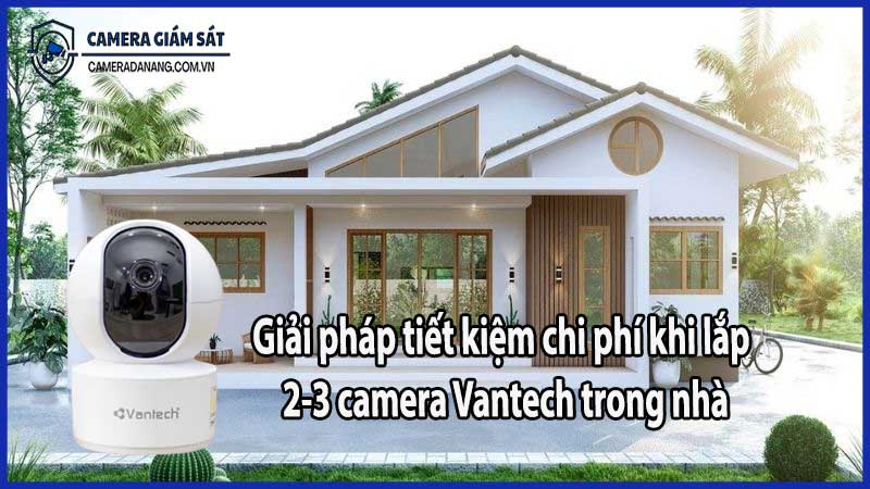 Giải pháp tiết kiệm chi phí khi lắp 2-3 camera Vantech trong nhà