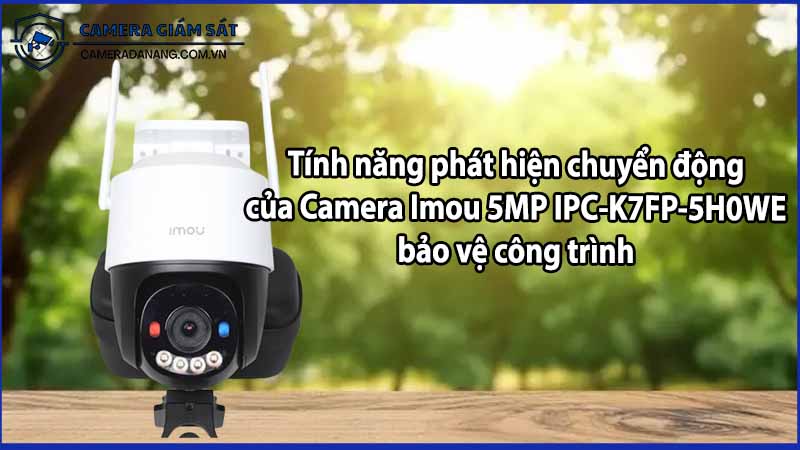 Tính năng phát hiện chuyển động của Camera Imou 5MP IPC-K7FP-5H0WE bảo vệ công trình