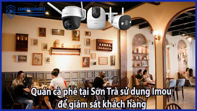 quan-ca-phe-tai-son-tra-su-dung-imou-de-giam-sat-khach-hang