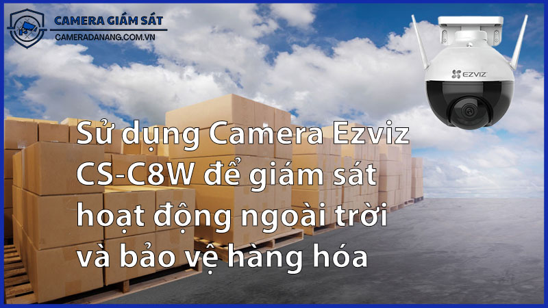 su-dung-camera-ezviz-cs-c8w-de-giam-sat-hoat-dong-ngoai-troi-va-bao-ve-hang-hoa-0
