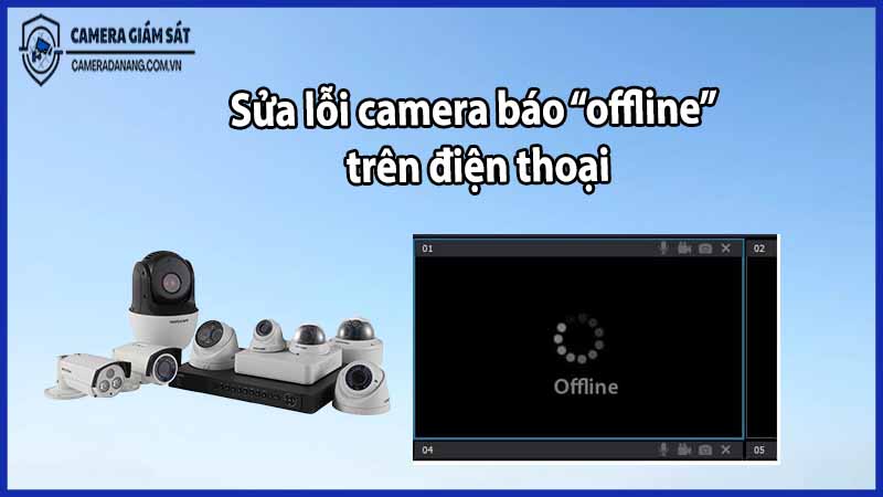 sua-loi-camera-bao-offline-tren-dien-thoai