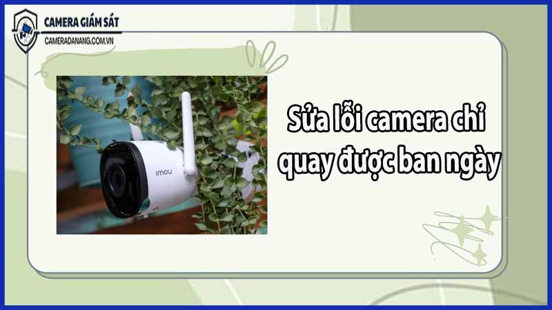 sua-loi-camera-chi-quay-duoc-ban-ngay
